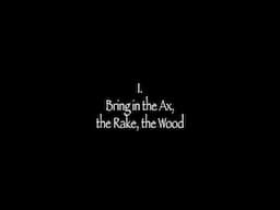 1. Bring in the Ax, the Rake, the Wood