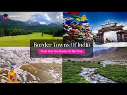 India's Most BEAUTIFUL Border Towns You Won't Believe Exist