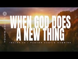 When God Does A New Thing | Isaiah 43 | Austin Hamrick