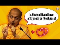 Is Unconditional Love Always Right? | Swami Sarvapriyananda’s Powerful Insights