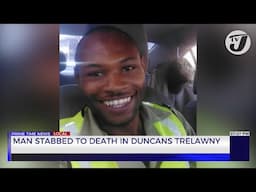 Man Stabbed to Death in Duncans Trelawny | TVJ News