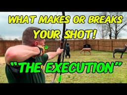 What Makes Or Breaks Your Shot? “The Execution” Traditional Archery