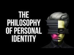 The Philosophy of Personal Identity - Are You Really You?