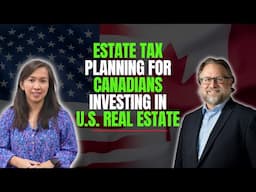 Estate Tax Planning Tips for Canadians Investing in U.S. Real Estate