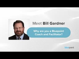 Facilitator & Coach Spotlight: Why Bill Gardner Works With Bluepoint