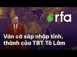 Ván cờ sáp nhập tỉnh, thành của TBT Tô Lâm