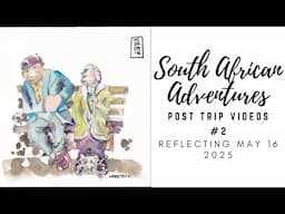 South African Adventures | Post Trip Videos #2  | Reflecting May 16 | 2025 Ep20