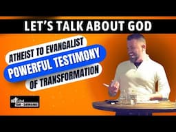 From Atheist to Evangelist: Powerful Testimony of Transformation | Let's Talk About God Series