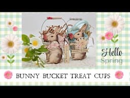 Hello Spring BUNNY BUCKET Treat cups Spring & Easter crafting