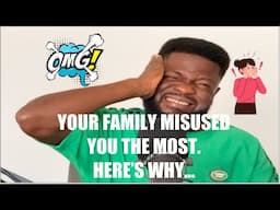 YOUR FAMILY MISUSED YOU THE MOST. HERE’S WHY…