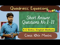 Quadratic Equations : Short Answer Questions No 1-11 : K C Sinha Class 10th Math