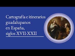 "Cartografía e itinerarios guadalupanos en España siglos XVII XXI" por Francisco Montes González