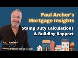Paul Archer's Mortgage Insights – 7th April – Stamp Duty Calculations & Building Rapport