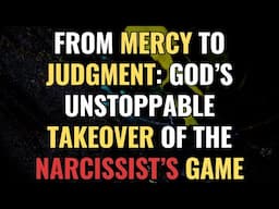 From Mercy to Judgment: God’s Unstoppable Takeover of the Narcissist’s Game | NPD | Narcissism