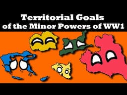 Territorial Goals of the Minor Powers in WW1