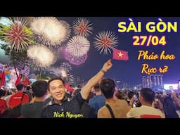 SÀI GÒN CHƠI LỚN LẠI RỰC RỠ PHÁO BÔNG ĐÊM 27/04 || Nick Nguyen