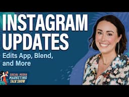 Instagram Updates: Edits App, Blend, and More