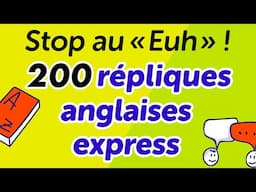 Stop au « Euh » ! 200 répliques anglaises prêtes à l’emploi
