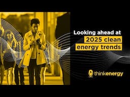 Looking ahead at 2025 clean energy trends – thinkenergy Episode 149