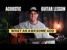 Phil Wickham || What An Awesome God || Acoustic Guitar Lesson w/ Chords, Lyrics, & Strum Patterns