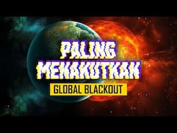 Global Blackout - Situasi Paling Menakutkan Abad Ini