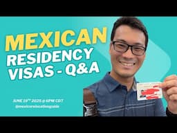 Mexican Residency Visas Q&A- June 19th 2025