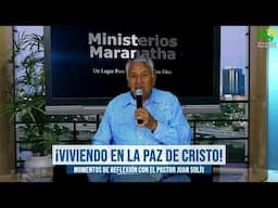 ¡Viviendo En La Paz De Cristo! - Momentos De Reflexión Con El Pastor Juan Solís