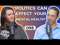 The Brain People Podcast: 098 | Politics and Mental Health
