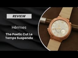 Hermès Stops Time, With The Cut Le Temps Suspendu - REVIEW