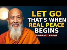 LET GO — THAT’S WHEN REAL PEACE BEGINS | Buddhist wisdom | Buddhism