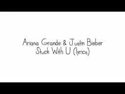 Ariana Grande, Justin Bieber - Stuck With U (Lyrics)