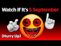 Watch This Video If It's September 5 (Hurry Up!) 😱