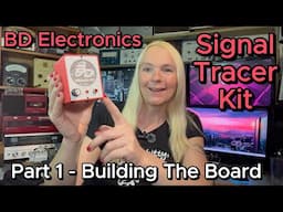 BD Electronics Signal Tracer Kit Build - Part 1 Soldering The PCB