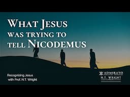 What It Means to Be Born From Above | from Recognizing Jesus | N.T. Wright Online