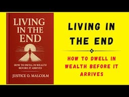 Living in the End: How to Dwell in Wealth Before It Arrives (Audiobook)