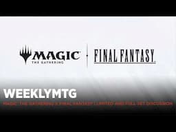 WeeklyMTG | Magic: The Gathering x Final Fantasy | Limited and Full Set Discussion