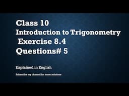Class 10 Introduction to Trigonometry Exercise 8.4 QN#5 In English)- NCERT CBSE