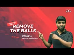 Problem of the Day:Remove the balls | Must-Solve for Coders