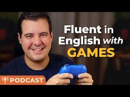 How to Become FLUENT in English by Playing Video Games — PODCAST