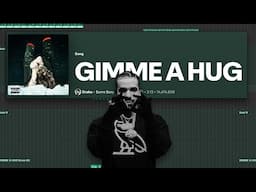 lets make "GIMME A HUG" by Drake
