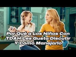 Por Qué a Los Niños Con TDAH Les Gusta Discutir Y Cómo Manejarlo