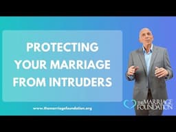#Protecting Your Marriage from Intruders | Paul Friedman