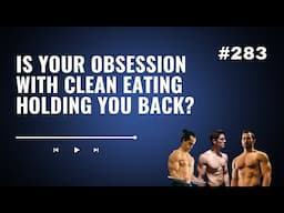 3DMJ Podcast #283: Is Your Obsession With Clean Eating Holding You Back?