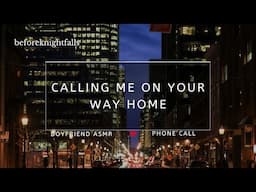 ASMR: calling me on your way home