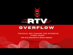 RTV Overflow: "Physical Red Teaming for Offensive Cyber Teams" with Ana Aslanishvili & Shawn Abelson