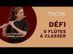 Défi : classer 5 flûtes Pearl de la moins cher à la plus cher ! (Avec Reeds Cover)