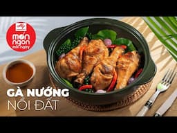 Thơm lừng đậm đà, bắt vị cơm nhà với GÀ NƯỚNG NỒI ĐẤT | MÓN NGON MỖI NGÀY
