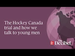 The Hockey Canada trial and how we talk to young men