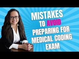 MISTAKES TO AVOID WHEN PREPARING FOR A MEDICAL CODING EXAM