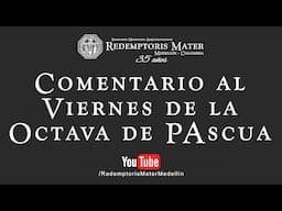 Comentario al Viernes de la Octava de Pascua.